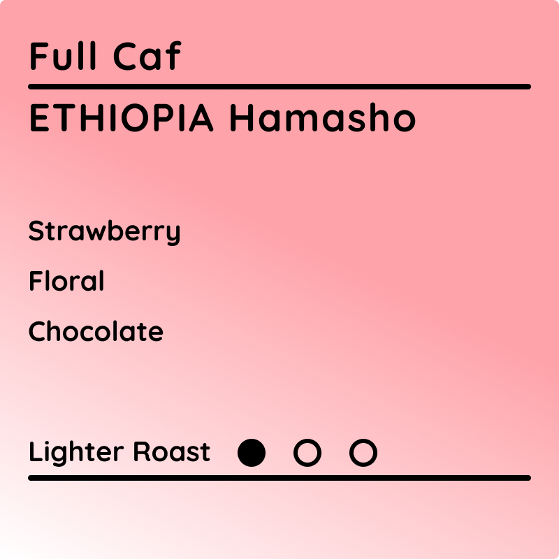 Full Caf Ethiopia Hamasho coffee with tasting notes of strawberry, floral, and chocolate with a lighter roast profile.